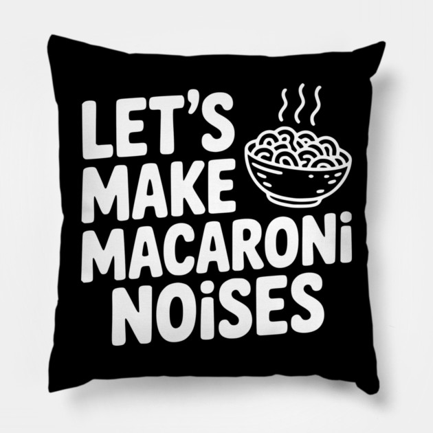 Let's Make Macaroni Noises Pillow by Frank Ring