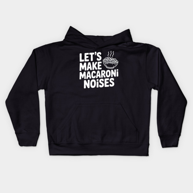 Let's Make Macaroni Noises Kids Hoodie by Frank Ring