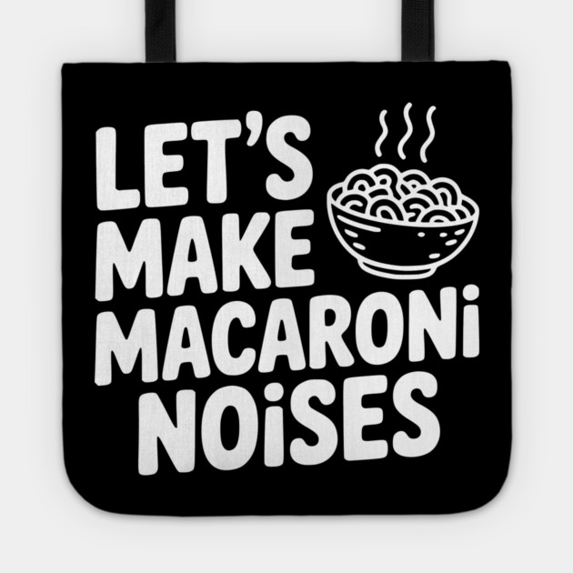 Let's Make Macaroni Noises Tote by Frank Ring