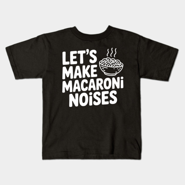 Let's Make Macaroni Noises Kids T-Shirt by Frank Ring