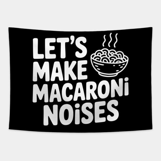 Let's Make Macaroni Noises Tapestry by Frank Ring
