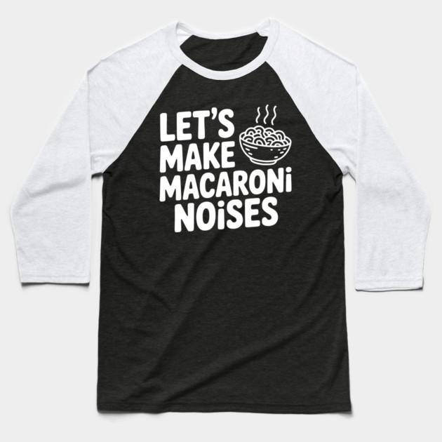 Let's Make Macaroni Noises Baseball T-Shirt by Frank Ring
