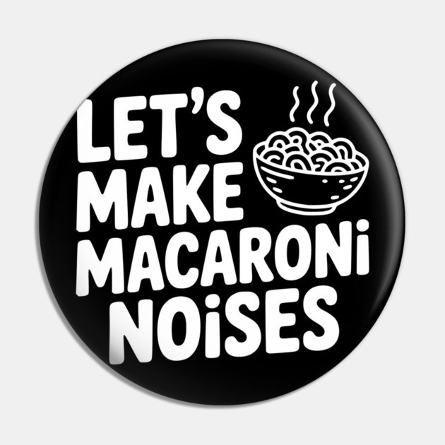Let's Make Macaroni Noises Pin by Frank Ring