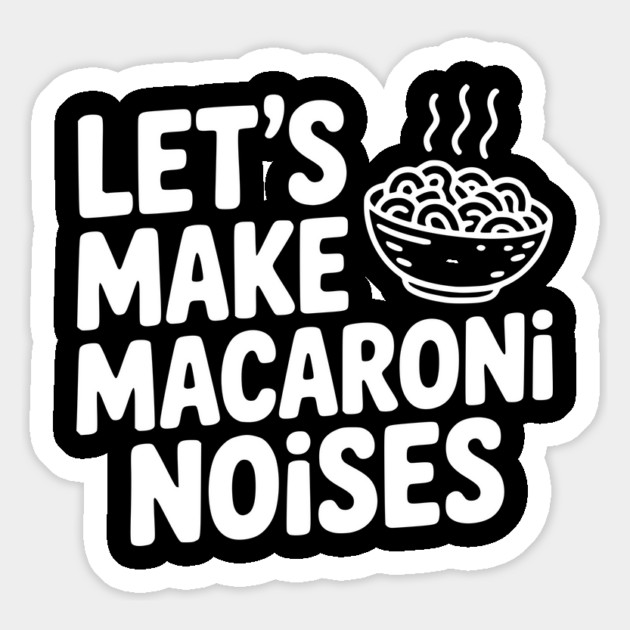 Let's Make Macaroni Noises Magnet by Frank Ring