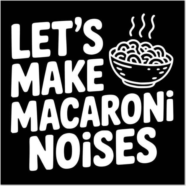 Let's Make Macaroni Noises Wall Art by Frank Ring