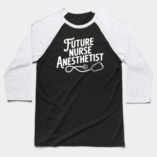 Future Nurse Anesthetist Baseball T-Shirt