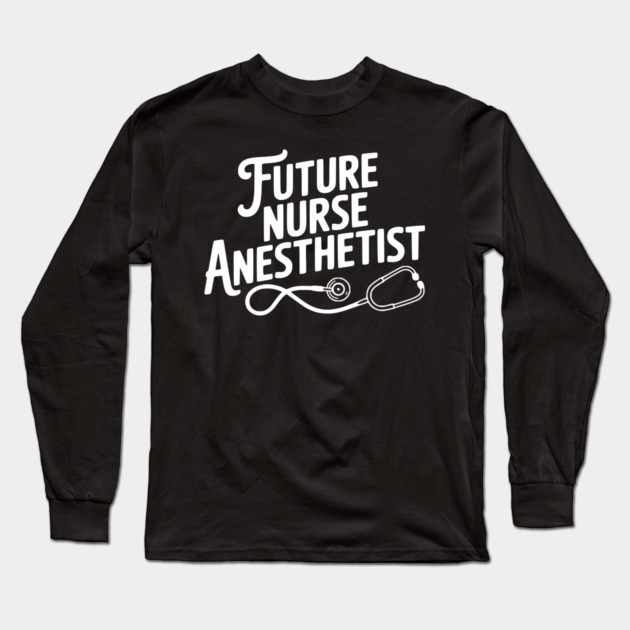 Future Nurse Anesthetist Long Sleeve T-Shirt by Frank Ring