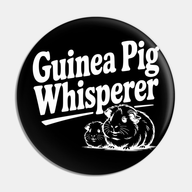 Guinea Pig Whisperer Pin by Frank Ring