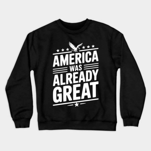 America Was Already Great Crewneck Sweatshirt by Frank Ring
