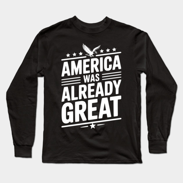 America Was Already Great Long Sleeve T-Shirt by Frank Ring