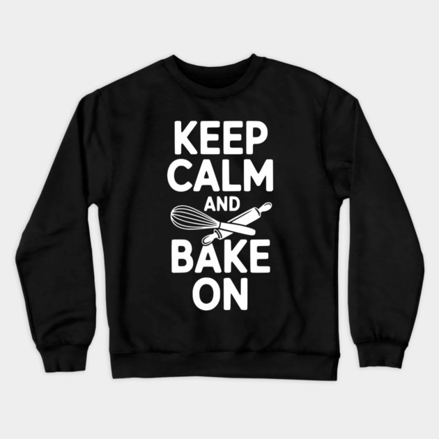 Keep Calm and Bake On Crewneck Sweatshirt by Frank Ring