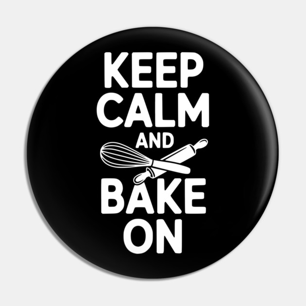 Keep Calm and Bake On Pin by Frank Ring