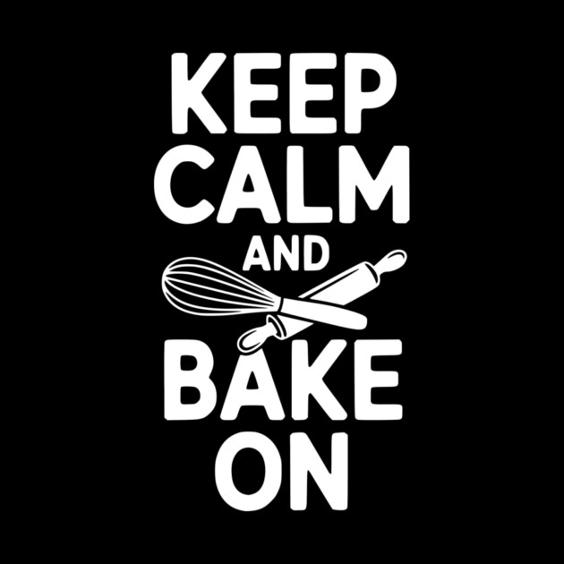 Keep Calm and Bake On by Frank Ring