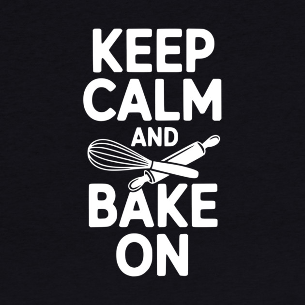Keep Calm and Bake On by Frank Ring
