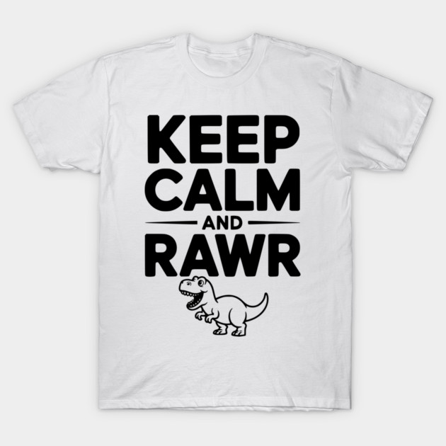 Keep Calm and Rawr T-Shirt by Frank Ring