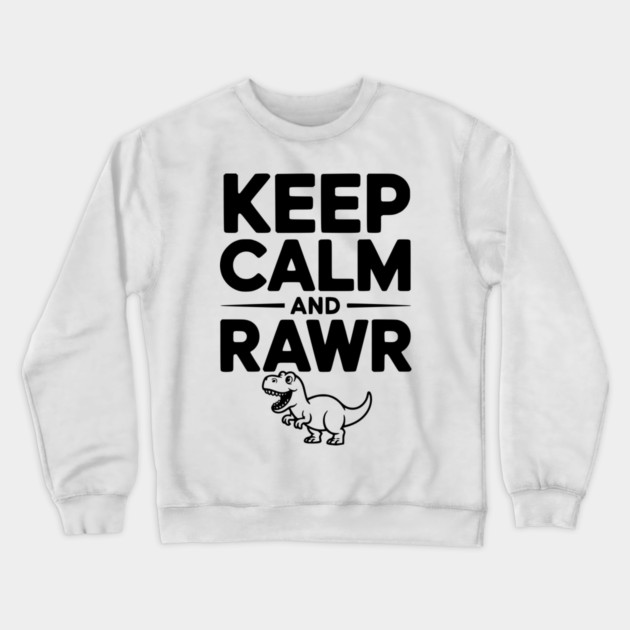 Keep Calm and Rawr Crewneck Sweatshirt by Frank Ring