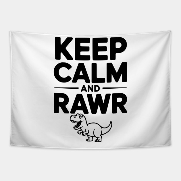 Keep Calm and Rawr Tapestry by Frank Ring