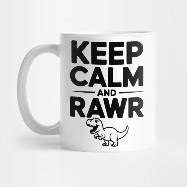 Keep Calm and Rawr by Frank Ring