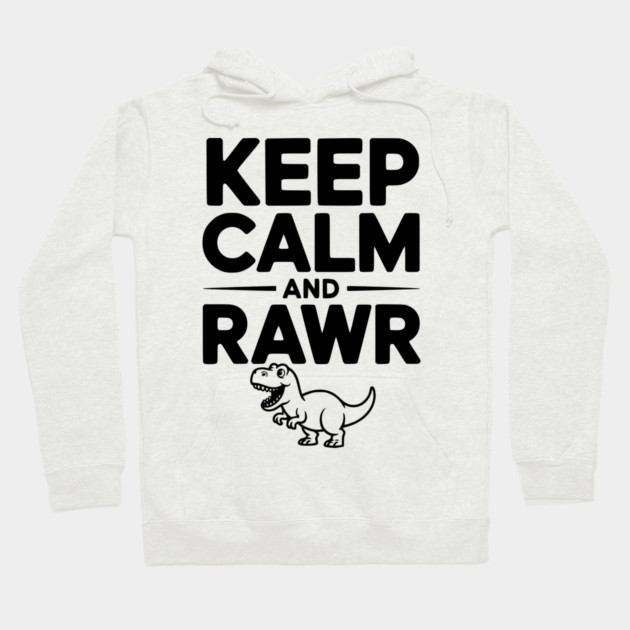 Keep Calm and Rawr Hoodie by Frank Ring