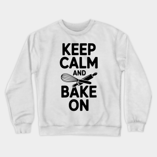 Keep Calm and Bake On Crewneck Sweatshirt by Frank Ring
