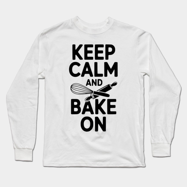 Keep Calm and Bake On Long Sleeve T-Shirt by Frank Ring