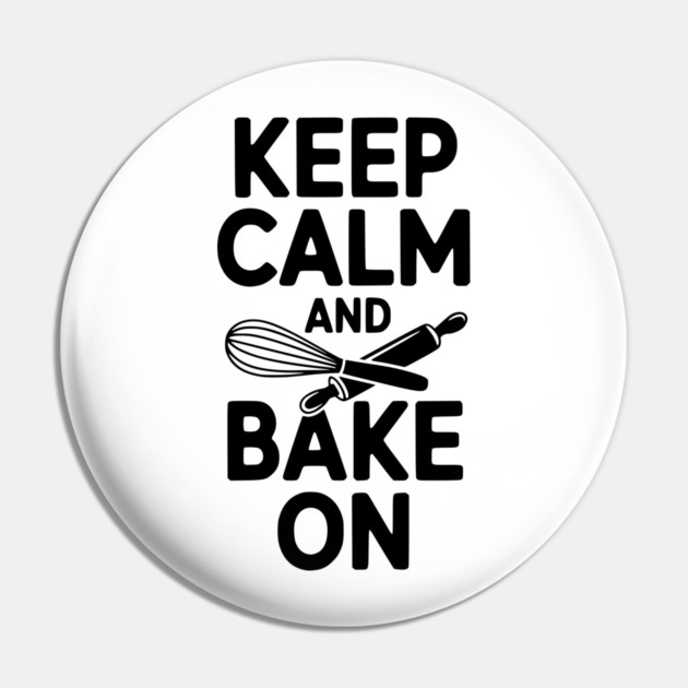 Keep Calm and Bake On Pin by Frank Ring