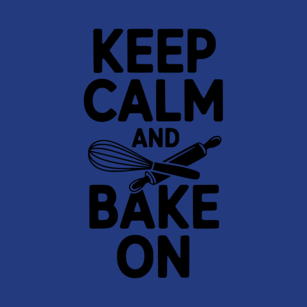 Keep Calm and Bake On by Frank Ring