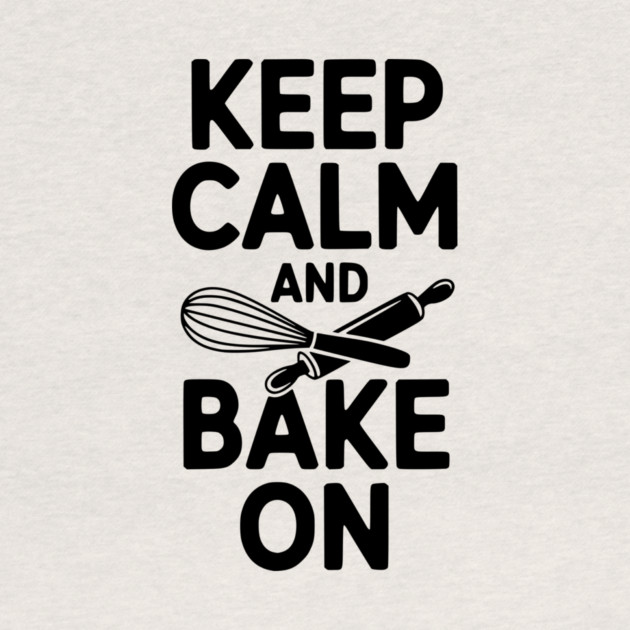 Keep Calm and Bake On by Frank Ring