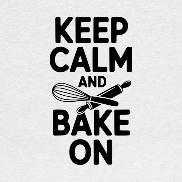 Keep Calm and Bake On by Frank Ring