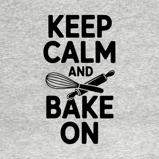Keep Calm and Bake On by Frank Ring