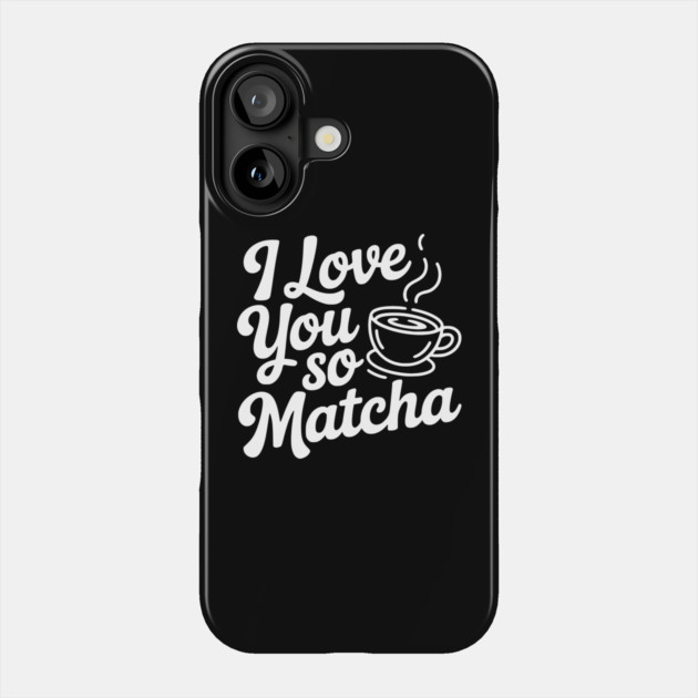 I Love You So Matcha Phone Case by Frank Ring