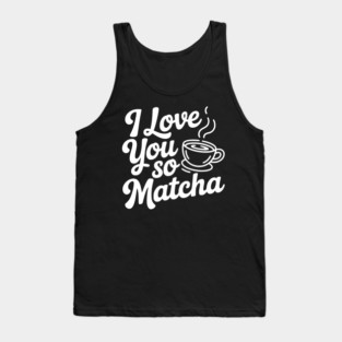 I Love You So Matcha Tank Top