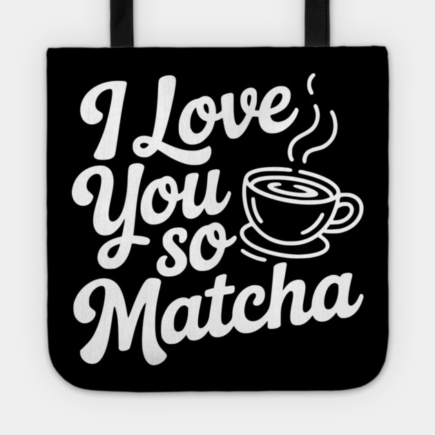 I Love You So Matcha Tote by Frank Ring