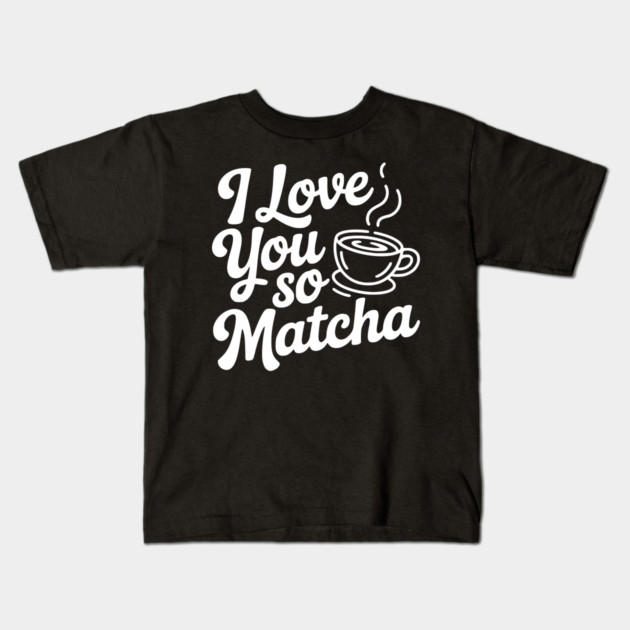 I Love You So Matcha Kids T-Shirt by Frank Ring