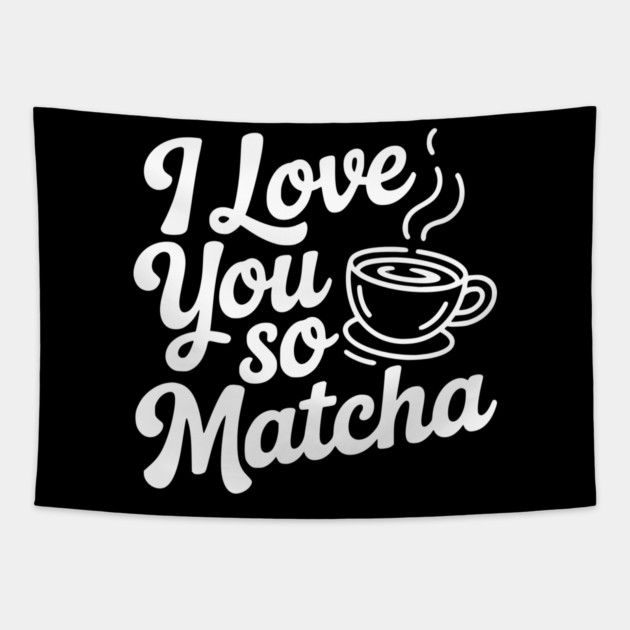 I Love You So Matcha Tapestry by Frank Ring