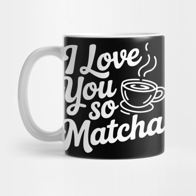 I Love You So Matcha by Frank Ring