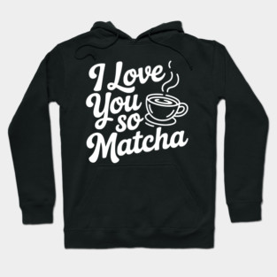 I Love You So Matcha Hoodie