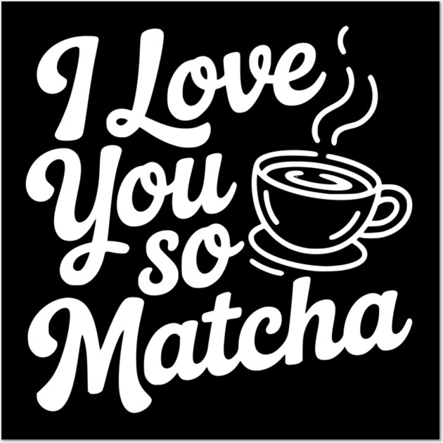 I Love You So Matcha Wall Art by Frank Ring
