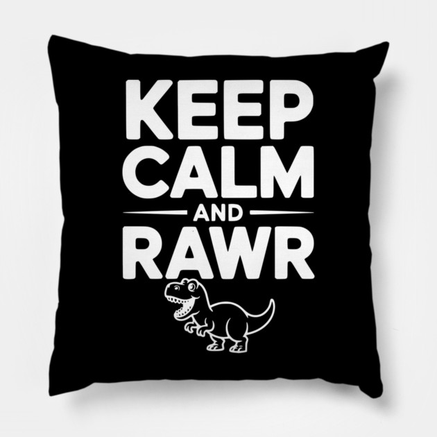 Keep Calm and Rawr Pillow by Frank Ring