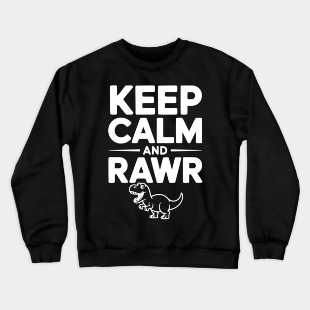 Keep Calm and Rawr Crewneck Sweatshirt by Frank Ring
