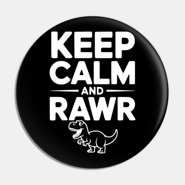 Keep Calm and Rawr Pin by Frank Ring