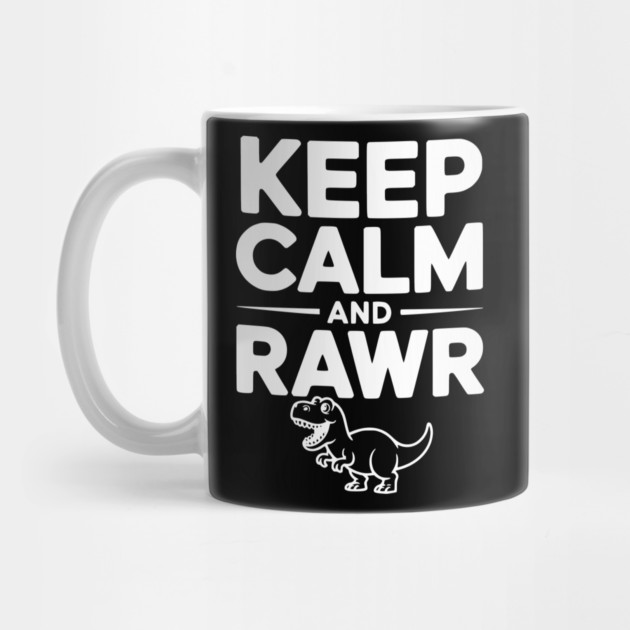 Keep Calm and Rawr by Frank Ring