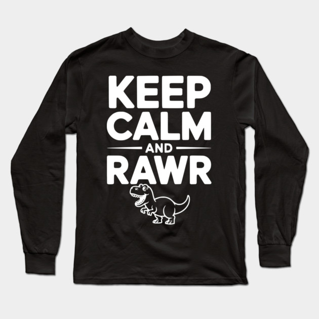 Keep Calm and Rawr Long Sleeve T-Shirt by Frank Ring