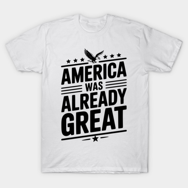 America Was Already Great T-Shirt by Frank Ring