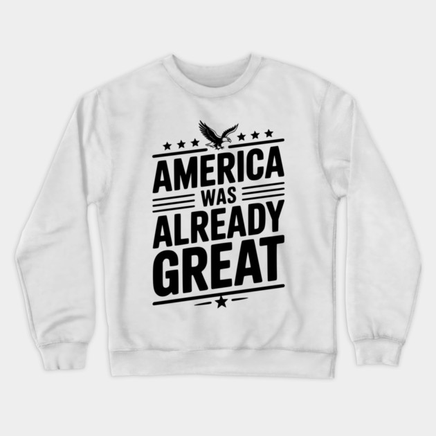 America Was Already Great Crewneck Sweatshirt by Frank Ring