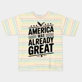 America Was Already Great Kids T-Shirt