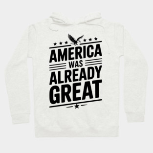 America Was Already Great Hoodie