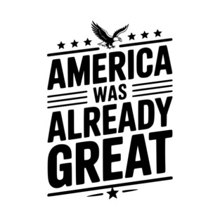 America Was Already Great T-Shirt