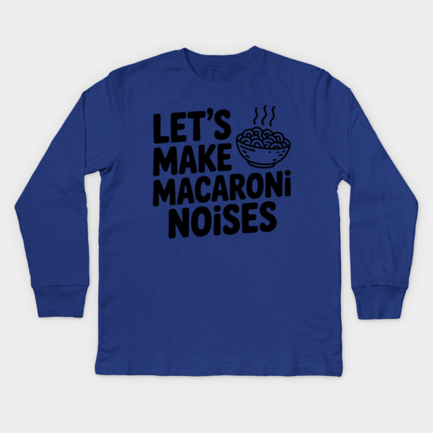 Let's Make Macaroni Noises Kids Long Sleeve T-Shirt by Frank Ring