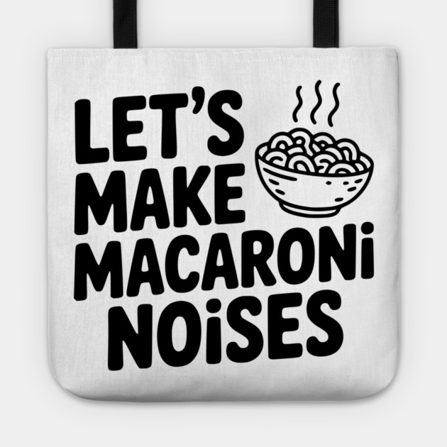 Let's Make Macaroni Noises Tote by Frank Ring